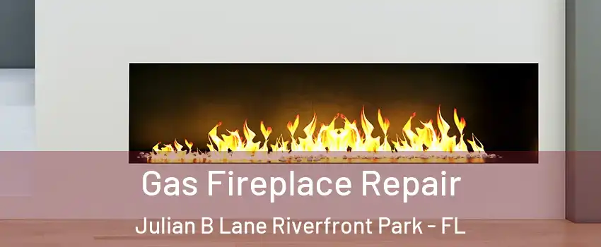 Gas Fireplace Repair Julian B Lane Riverfront Park - FL