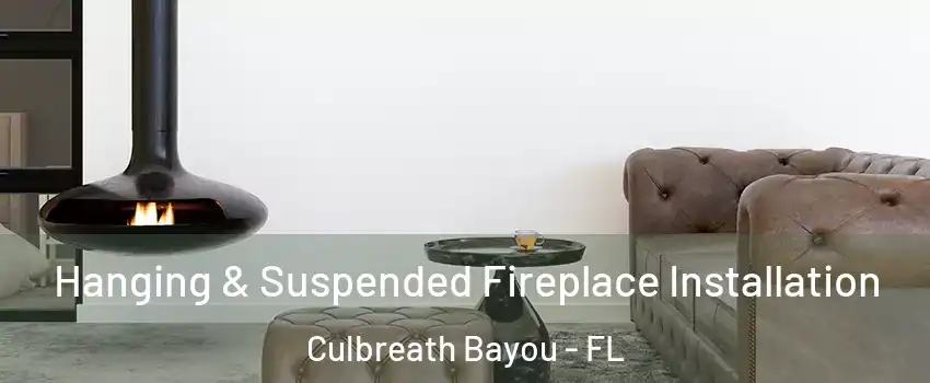 Hanging & Suspended Fireplace Installation Culbreath Bayou - FL