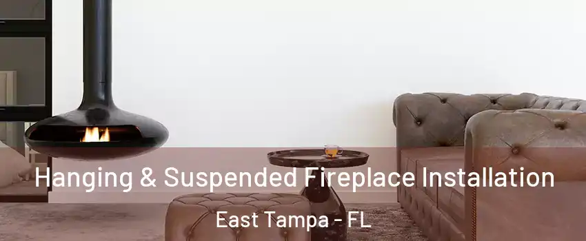 Hanging & Suspended Fireplace Installation East Tampa - FL