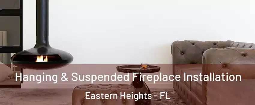 Hanging & Suspended Fireplace Installation Eastern Heights - FL