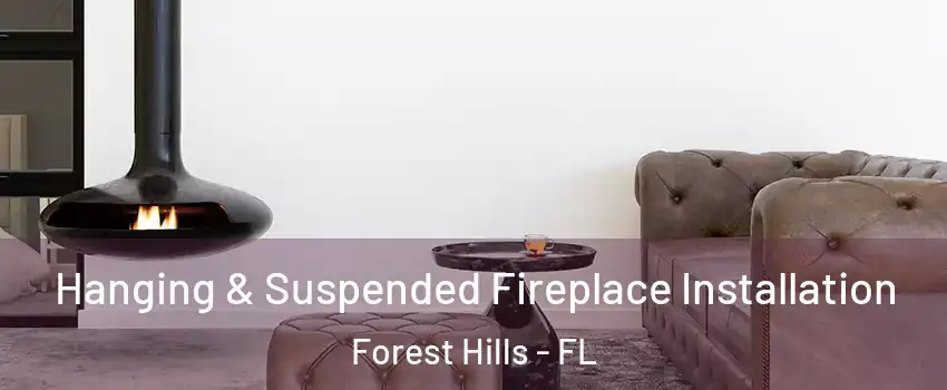 Hanging & Suspended Fireplace Installation Forest Hills - FL