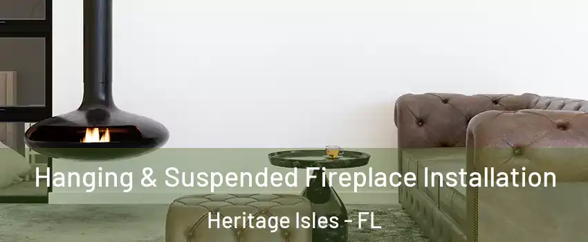 Hanging & Suspended Fireplace Installation Heritage Isles - FL