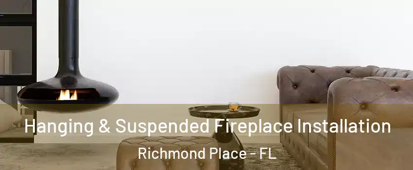 Hanging & Suspended Fireplace Installation Richmond Place - FL