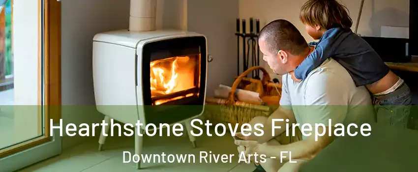 Hearthstone Stoves Fireplace Downtown River Arts - FL