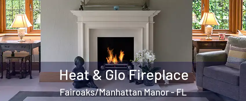 Heat & Glo Fireplace Fairoaks/Manhattan Manor - FL