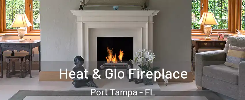 Heat & Glo Fireplace Port Tampa - FL