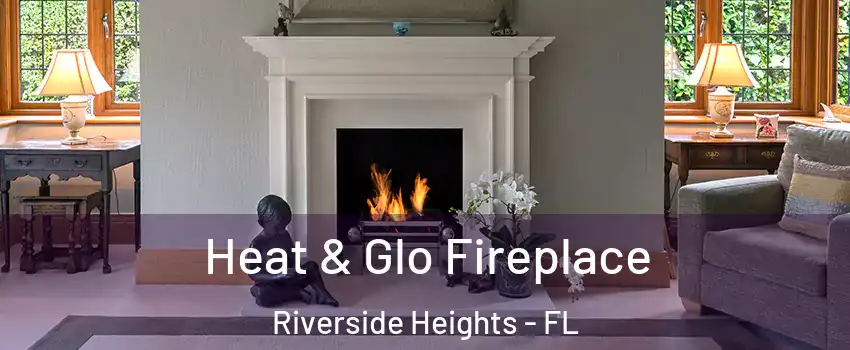 Heat & Glo Fireplace Riverside Heights - FL