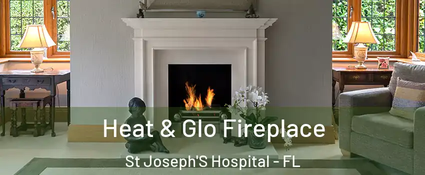 Heat & Glo Fireplace St Joseph'S Hospital - FL