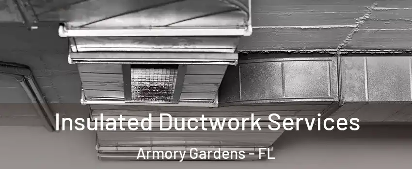 Insulated Ductwork Services Armory Gardens - FL