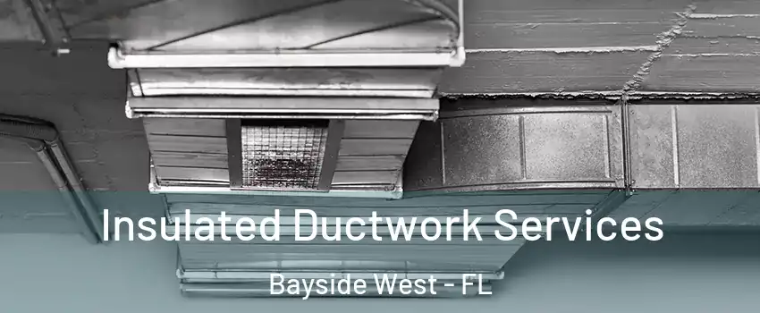 Insulated Ductwork Services Bayside West - FL