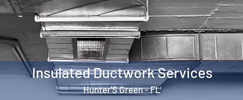 Insulated Ductwork Services Hunter'S Green - FL