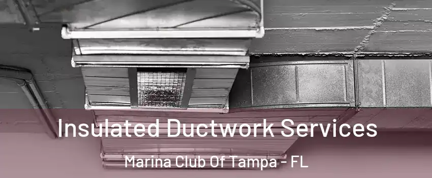 Insulated Ductwork Services Marina Club Of Tampa - FL