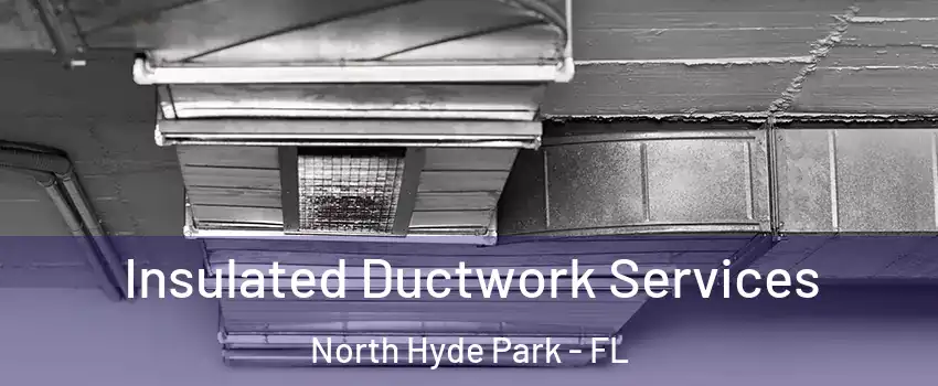 Insulated Ductwork Services North Hyde Park - FL