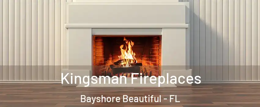 Kingsman Fireplaces Bayshore Beautiful - FL