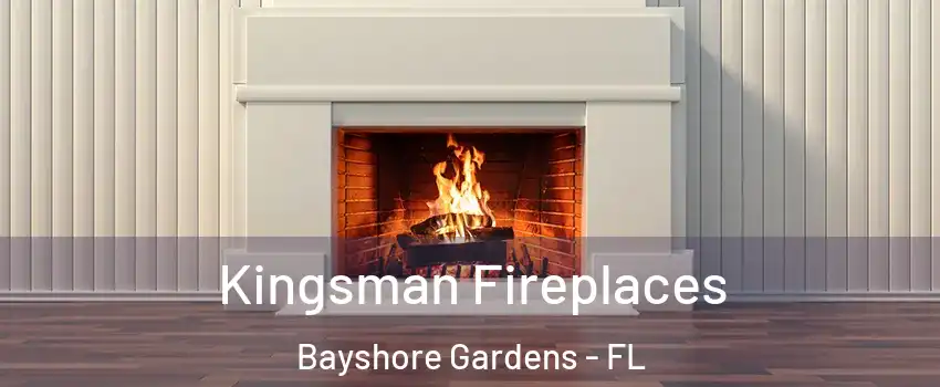 Kingsman Fireplaces Bayshore Gardens - FL