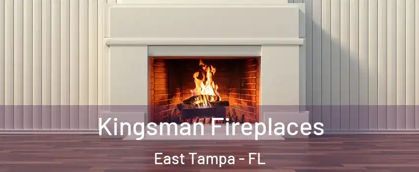 Kingsman Fireplaces East Tampa - FL