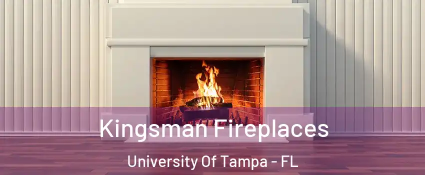 Kingsman Fireplaces University Of Tampa - FL