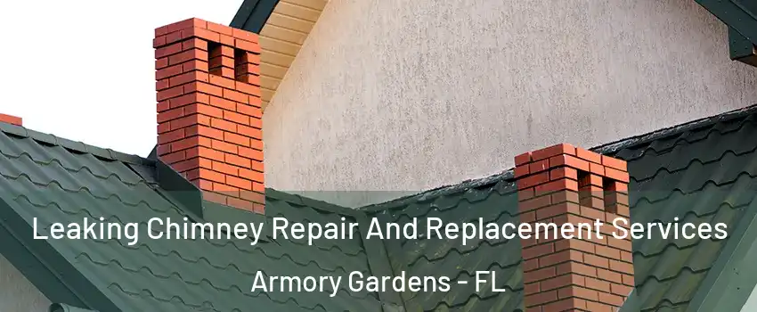 Leaking Chimney Repair And Replacement Services Armory Gardens - FL