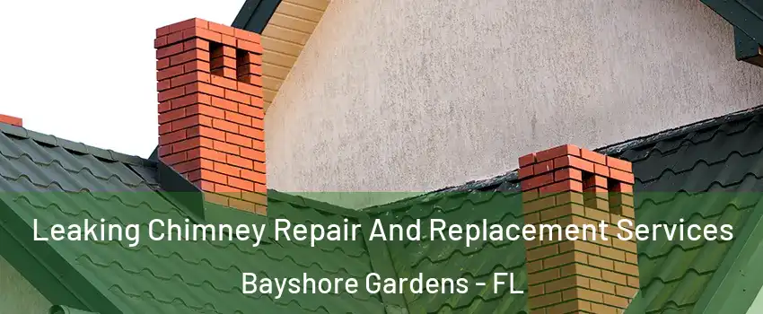 Leaking Chimney Repair And Replacement Services Bayshore Gardens - FL