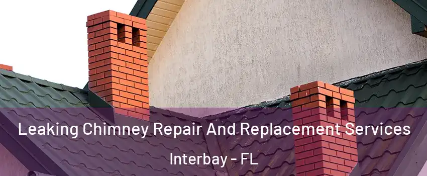 Leaking Chimney Repair And Replacement Services Interbay - FL