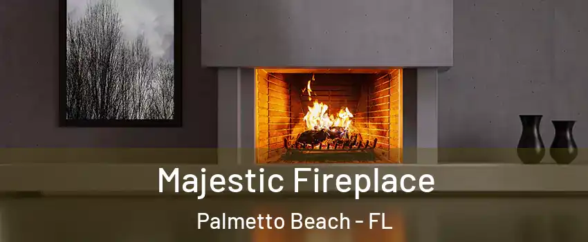 Majestic Fireplace Palmetto Beach - FL