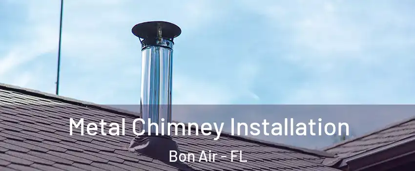 Metal Chimney Installation Bon Air - FL