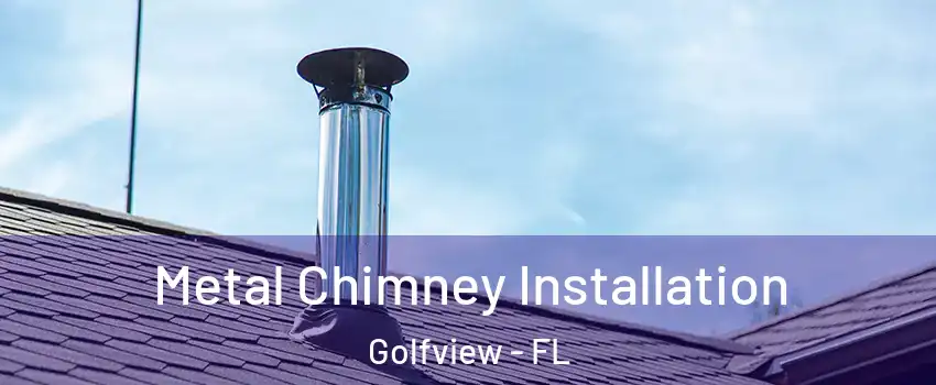 Metal Chimney Installation Golfview - FL