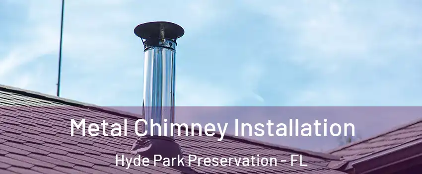 Metal Chimney Installation Hyde Park Preservation - FL