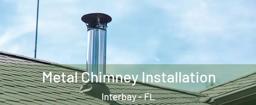 Metal Chimney Installation Interbay - FL