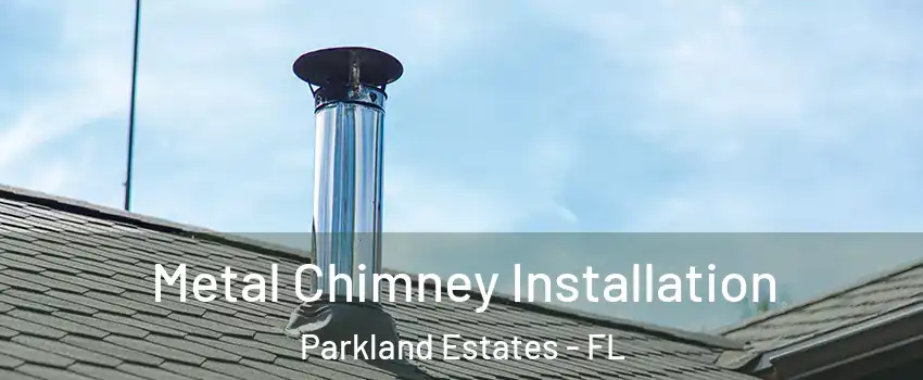 Metal Chimney Installation Parkland Estates - FL