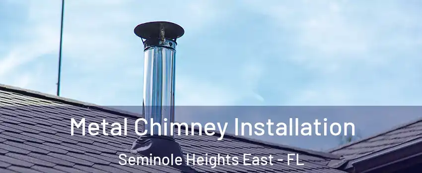 Metal Chimney Installation Seminole Heights East - FL