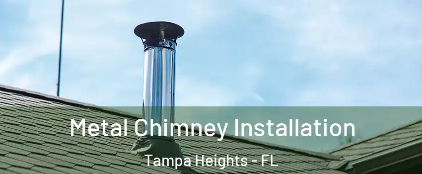 Metal Chimney Installation Tampa Heights - FL