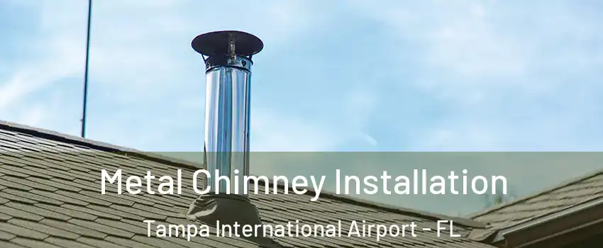 Metal Chimney Installation Tampa International Airport - FL