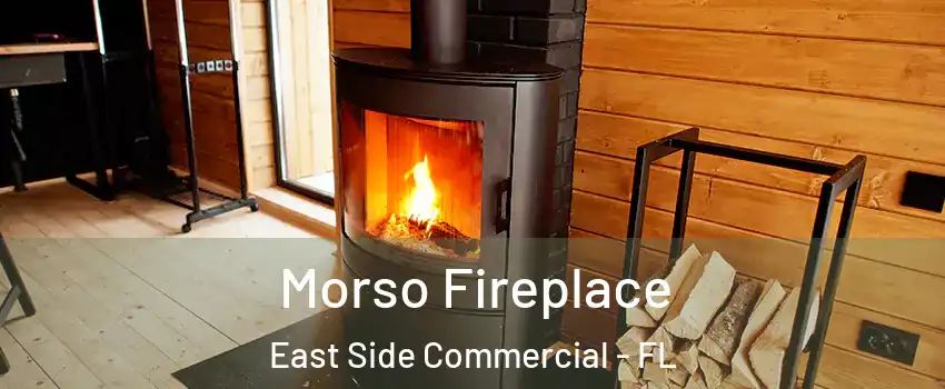 Morso Fireplace East Side Commercial - FL