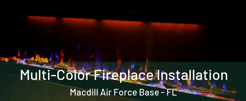 Multi-Color Fireplace Installation Macdill Air Force Base - FL