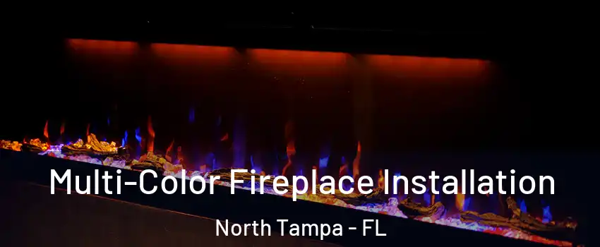 Multi-Color Fireplace Installation North Tampa - FL