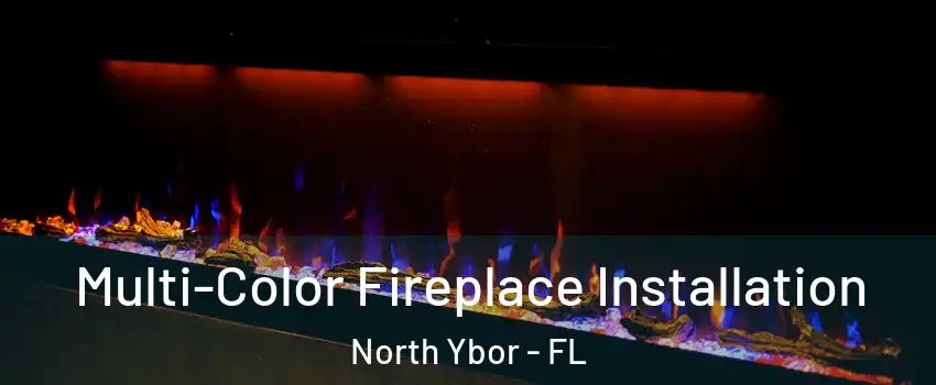 Multi-Color Fireplace Installation North Ybor - FL