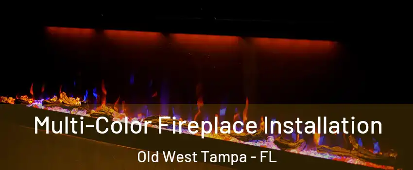 Multi-Color Fireplace Installation Old West Tampa - FL