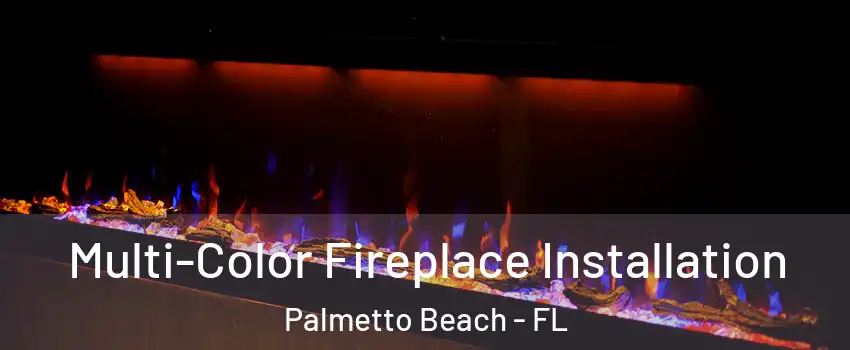 Multi-Color Fireplace Installation Palmetto Beach - FL