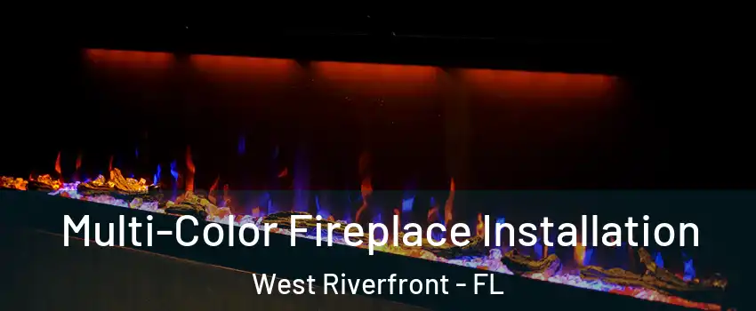 Multi-Color Fireplace Installation West Riverfront - FL