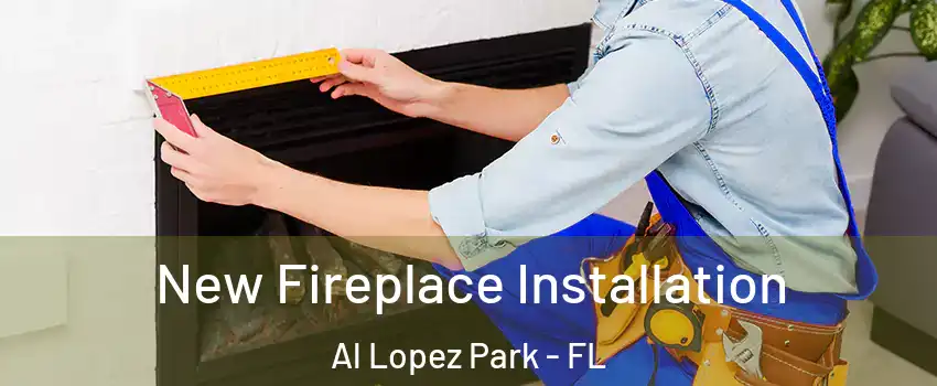 New Fireplace Installation Al Lopez Park - FL