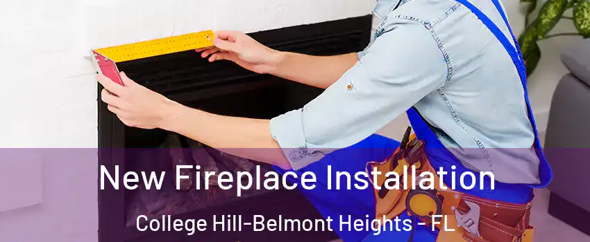 New Fireplace Installation College Hill-Belmont Heights - FL