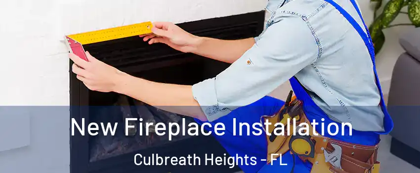 New Fireplace Installation Culbreath Heights - FL