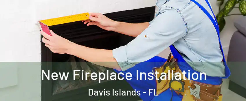 New Fireplace Installation Davis Islands - FL