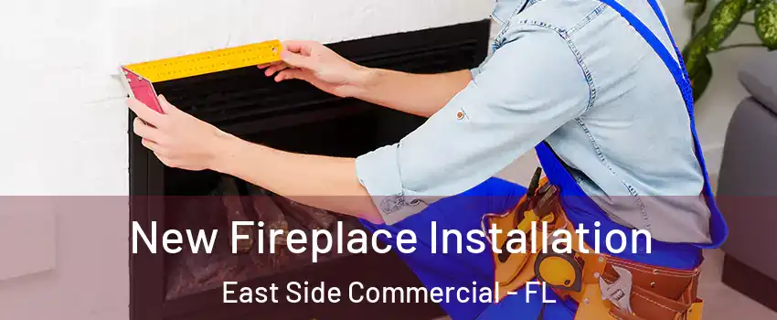 New Fireplace Installation East Side Commercial - FL