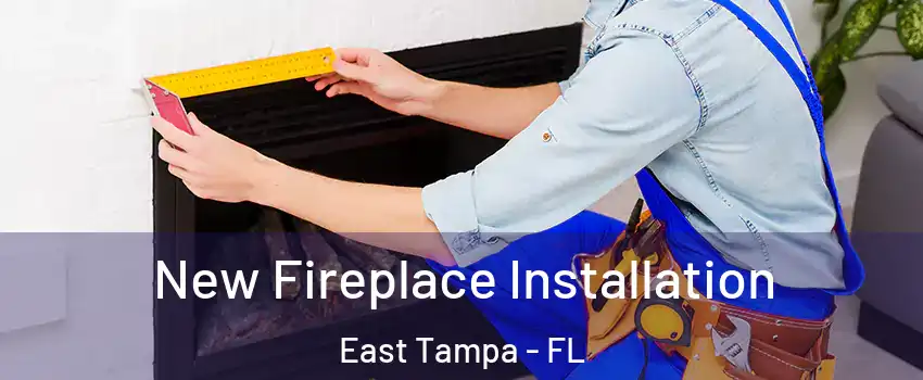 New Fireplace Installation East Tampa - FL