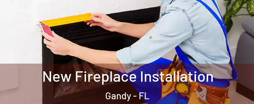 New Fireplace Installation Gandy - FL