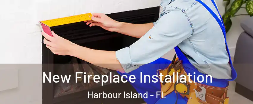 New Fireplace Installation Harbour Island - FL