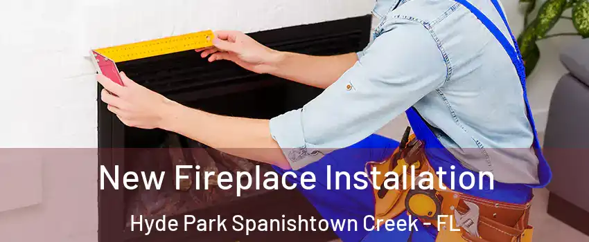 New Fireplace Installation Hyde Park Spanishtown Creek - FL