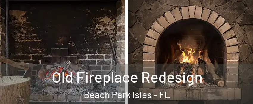 Old Fireplace Redesign Beach Park Isles - FL